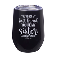 Clearance | You're Not My Best Friend You're My Sister Laser Etched Tumbler