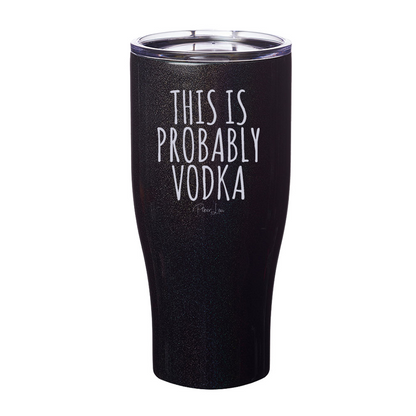 Clearance | This Is Probably Vodka Laser Etched Tumbler