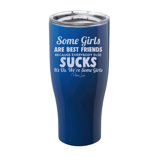 Clearance | Some Girls Are Best Friends Because Everybody Else Sucks