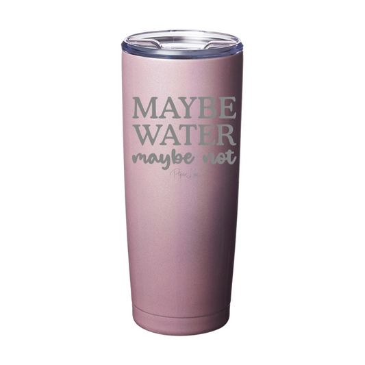 Clearance | Maybe Water Maybe Not 20oz Laser Etched Tumbler