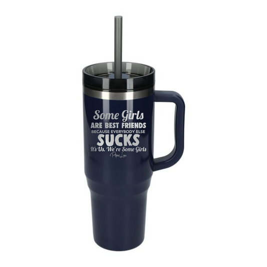 Clearance | Some Girls Are Best Friends Because Everybody Else Sucks Laser Etched 40oz Tumbler + Straw / Navy