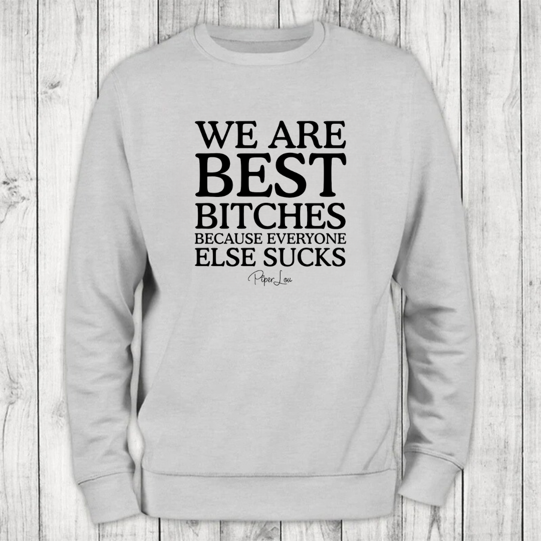 Clearance | We Are Best Bitches Because Everyone Else Sucks Crewneck Sweatshirt