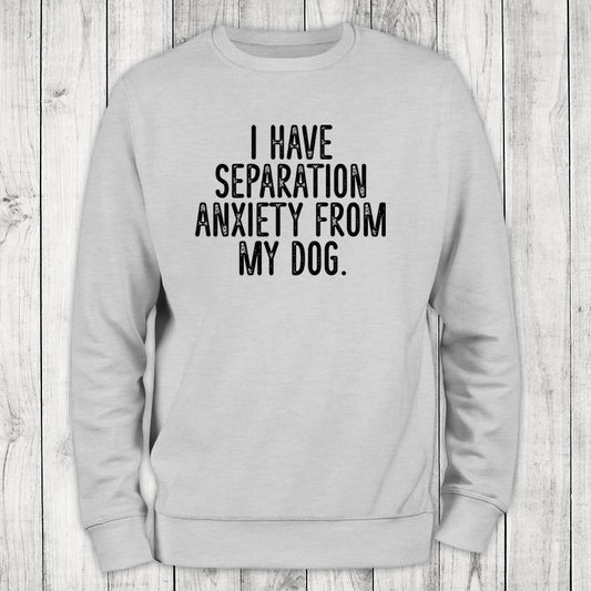 Clearance | I Have Separation Anxiety From My Dog Crewneck