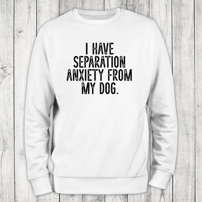 Clearance | I Have Separation Anxiety From My Dog Crewneck