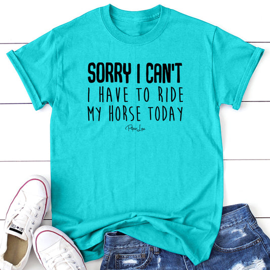 Clearance | Sorry I Can't I Have to Ride My Horse Today