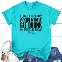 Clearance | Looks Like I May Accidentally Get Drunk On Purpose