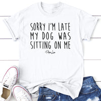 Clearance | Sorry I'm Late MY Dog Was Sitting On Me