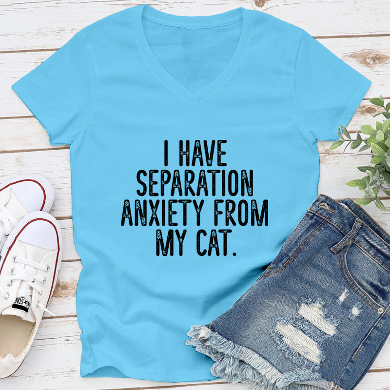 Clearance |  I Have Separation Anxiety From My Cat V-Neck
