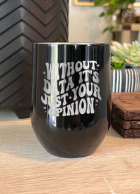 Clearance | Without Data It's Just Your Opinion Laser Etched Tumbler