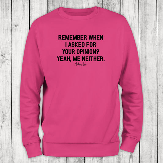 Clearance | Remember When I Asked For Your Opinion Crewneck
