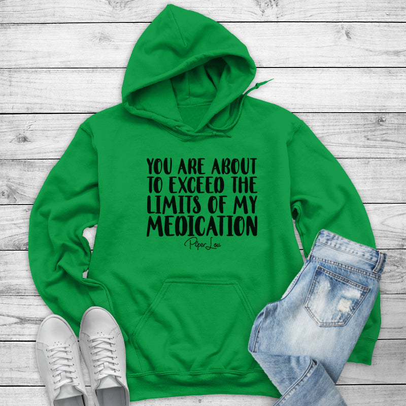 Clearance | You Are About To Exceed The Limits Of My Medication Hoodie