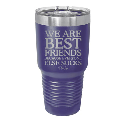 Clearance | We Are Best Friends Because Everyone Else Sucks Laser Etched Tumbler