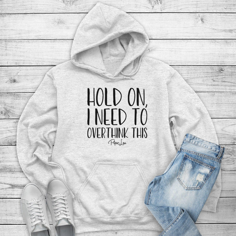 Clearance | Hold On I Need To Overthink This Hoodie