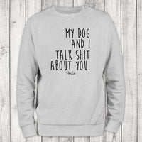 Clearance | My Dog And I Talk Shit About You Crewneck