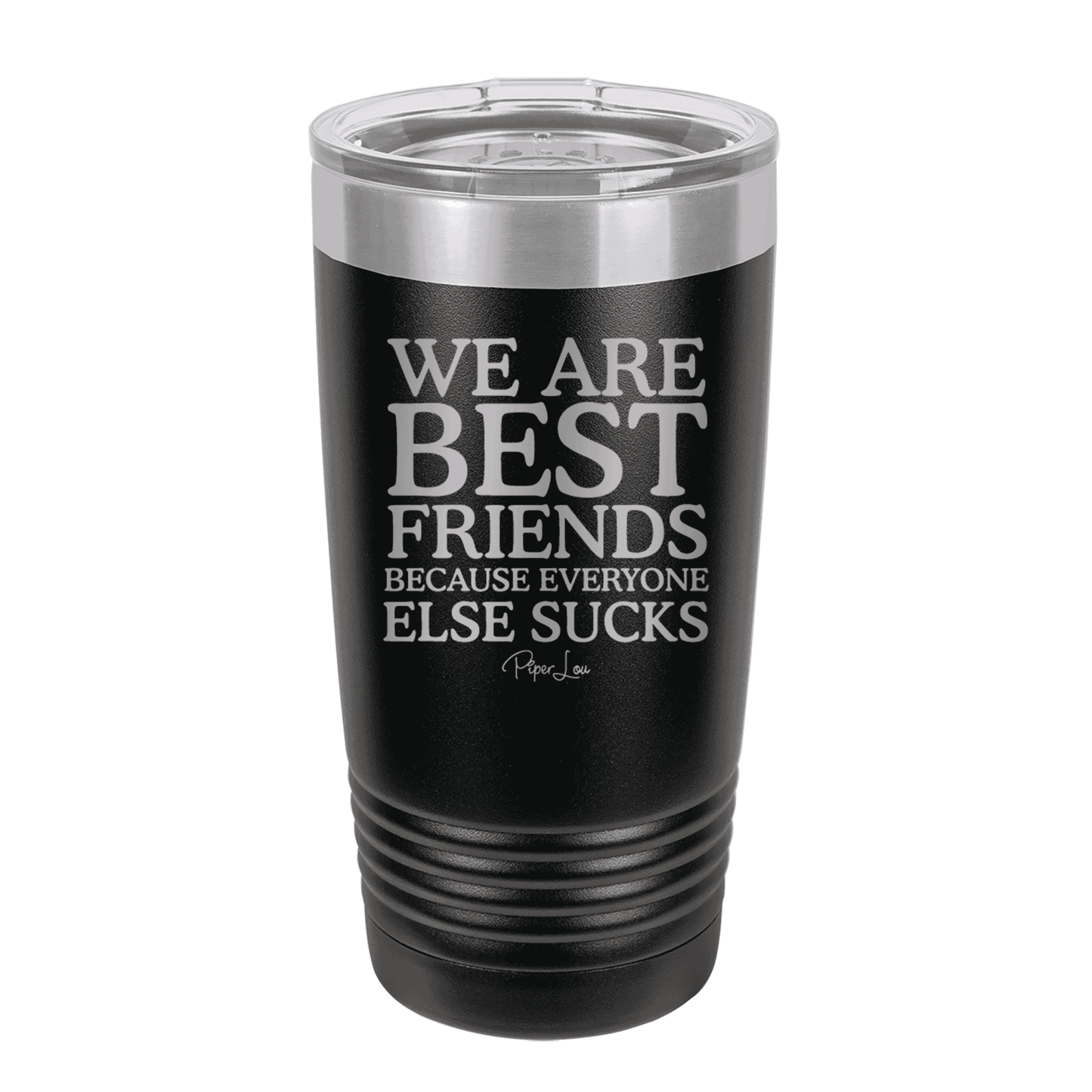 Clearance | We Are Best Friends Because Everyone Else Sucks Laser Etched Tumbler