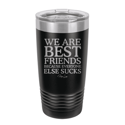 Clearance | We Are Best Friends Because Everyone Else Sucks Laser Etched Tumbler