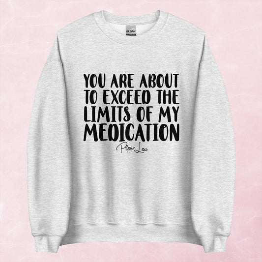 Clearance | You Are About To Exceed The Limits Of My Medication Crewneck