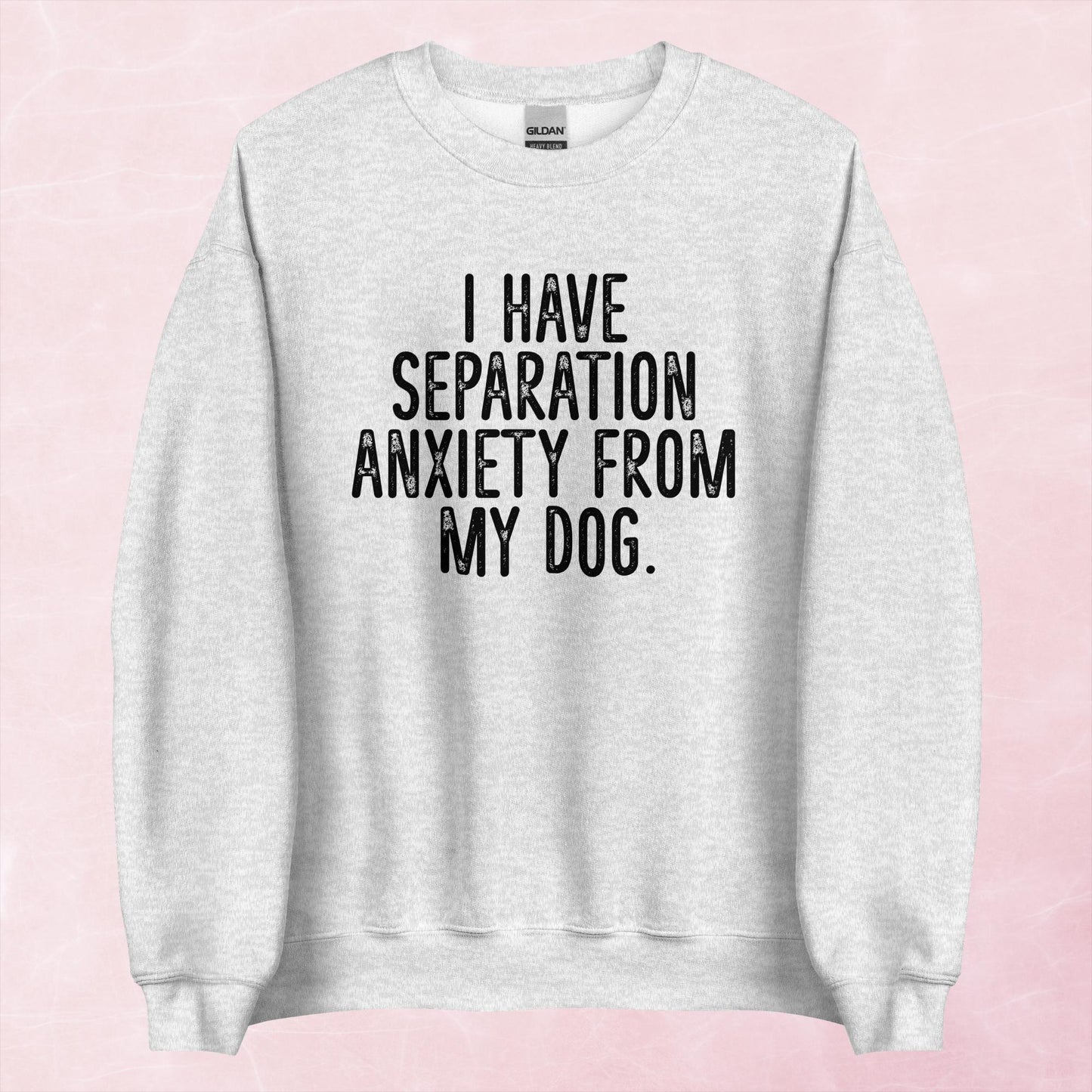 Clearance | I Have Separation Anxiety From My Dog Crewneck