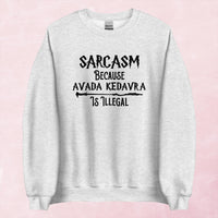 Clearance | Sarcasm Because Avada Kedavra Is Illegal Crewneck Sweatshirt