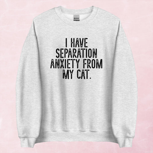 Clearance | I Have Separation Anxiety From My Cat Crewneck