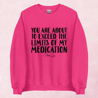 Clearance | You Are About To Exceed The Limits Of My Medication Crewneck