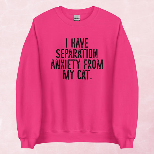 Clearance | I Have Separation Anxiety From My Cat Crewneck