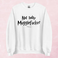 Clearance | Not Today Mugglefucker Crewneck