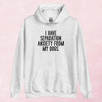 Clearance | I Have Separation Anxiety From My Dogs Hoodie