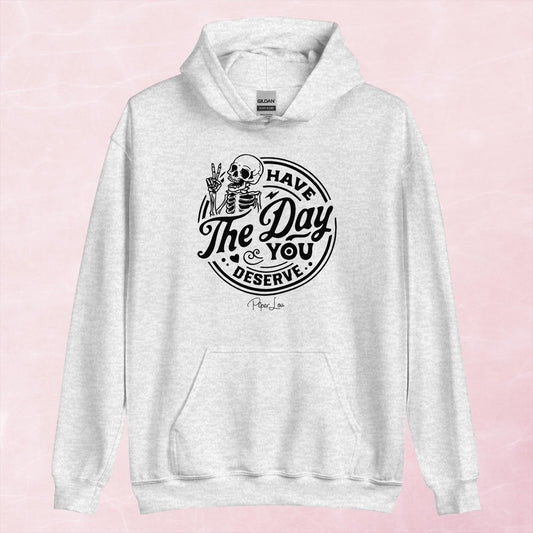 Clearance | Have The Day You Deserve Hoodie