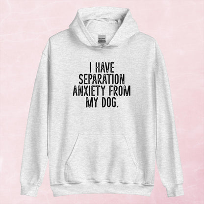 Clearance | I Have Separation Anxiety From My Dog Hoodie