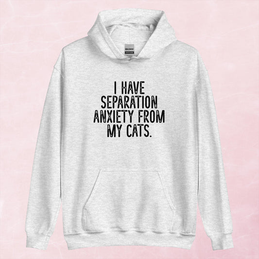 Clearance | I Have Separation Anxiety From My Cats Hoodie