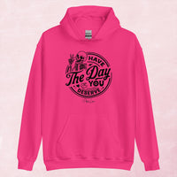 Clearance | Have The Day You Deserve Hoodie