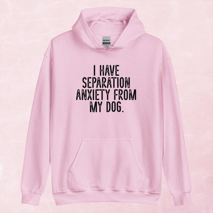 Clearance | I Have Separation Anxiety From My Dog Hoodie